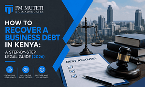 How to Recover a Business Debt in Kenya: A Step-by-Step Legal Guide (2026)